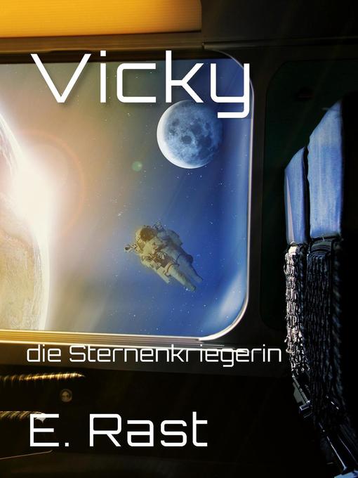 Title details for Vicky, die Sternenkriegerin by Erich Rast - Available
